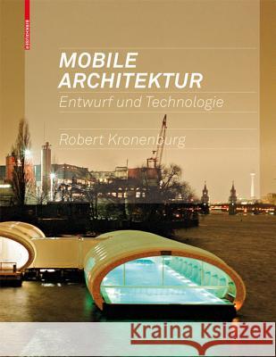 Mobile Architektur: Entwurf Und Technologie Kronenburg, Robert   9783764383220 Birkhäuser Architektur