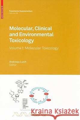 Molecular, Clinical and Environmental Toxicology: Volume 1: Molecular Toxicology Luch, Andreas 9783764383350 Birkhauser Basel