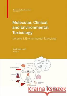 Molecular, Clinical and Environmental Toxicology: Volume 3: Environmental Toxicology Luch, Andreas 9783764383398 Birkhäuser