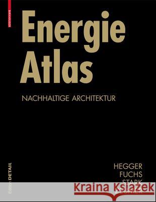 Energie Atlas : Nachhaltige Architektur Matthias Fuchs Thomas Stark Martin Zeumer 9783764383855 Birkhauser Basel