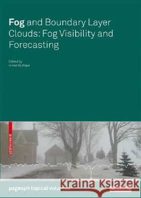 Fog and Boundary Layer Clouds: Fog Visibility and Forecasting Gultepe, Ismail 9783764384180 BIRKHAUSER VERLAG AG
