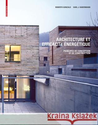 Architecture et efficacité énergétique : Principes de conception et de construction Roberto Gonzalo Karl J. Habermann Yves Minssart 9783764384517