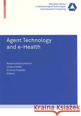 Agent Technology and e-Health Ulises Cort?'s Cristina Urdiales Roberta Annicchiarico 9783764385460 Not Avail