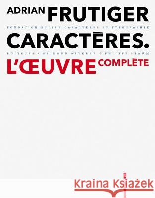 Adrian Frutiger - Caractères : L' Oeuvre Complète Fondation Suisse Caract??res Et Typograp Heidrun Osterer Philipp Stamm 9783764385828