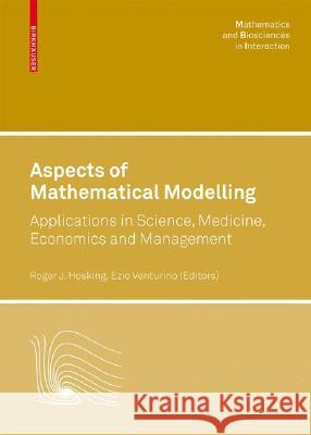 Aspects of Mathematical Modelling: Applications in Science, Medicine, Economics and Management Ezio Venturino 9783764385903