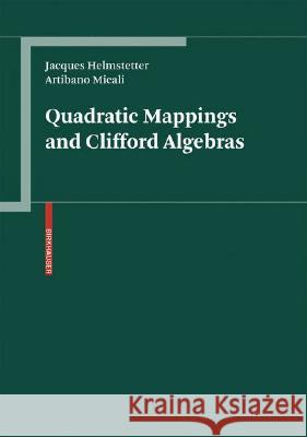 Quadratic Mappings and Clifford Algebras Jacques Helmstetter Artibano Micali 9783764386054 Not Avail
