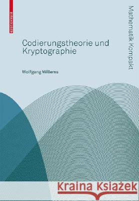 Codierungstheorie Und Kryptographie Willems, Wolfgang 9783764386115 Birkhäuser