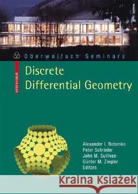 Discrete Differential Geometry Peter Schroder John M. Sullivan G??nter M. Ziegler 9783764386207