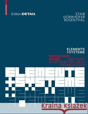 Elemente + Systeme : Modulares Bauen - Entwurf, Konstruktion, neue Technologien Gerald Staib Andreas Darrhafer Markus Rosenthal 9783764386559 Birkhauser Basel