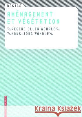 Basics Aménagement et végétation Hans-Jurg Wohrle Hans-Jarg Wahrle Cornelia Bott 9783764386580 Birkhauser