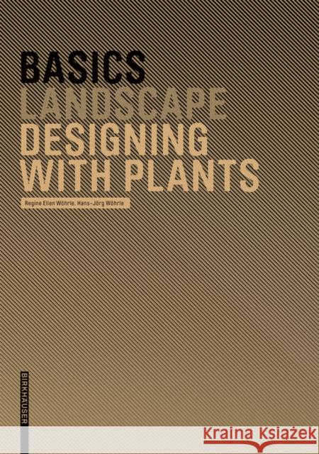 Basics Designing with Plants Hans-J?rg W?hrle Cornelia Bott 9783764386597 Not Avail