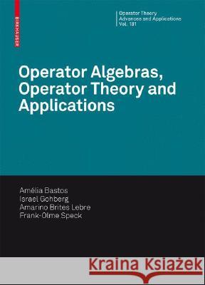Operator Algebras, Operator Theory and Applications Am??lia Bastos Israel Gohberg Amarino Brites Lebre 9783764386832 Not Avail