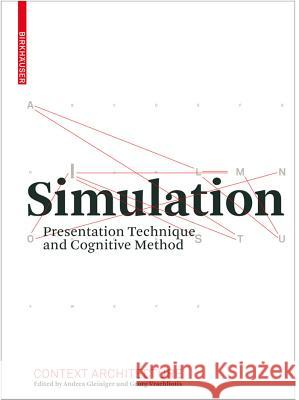 Simulation : Presentation Technique and Cognitive Method Andrea Gleiniger Georg Vrachliotis A. Gleiniger 9783764386863 Birkhauser Boston