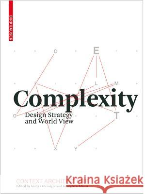 Complexity : Design Strategy and World View Andrea Gleiniger Georg Vrachliotis C. Bellut 9783764386887 Birkhauser Boston