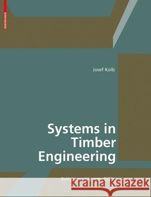 Systems in Timber Engineering: Loadbearing Structures and Component Layers Josef Kolb 9783764386894 Not Avail