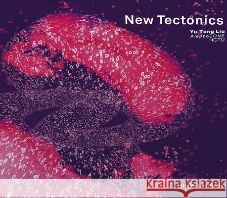 New Tectonics: Towards a New Theory of Digital Architecture: 7th Feidad Award Yu-Tung Liu 9783764386917