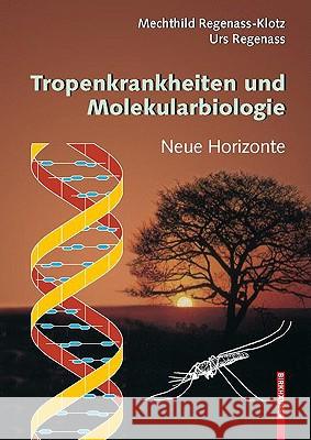 Tropenkrankheiten Und Molekularbiologie: Neue Horizonte Regenass-Klotz, Mechthild 9783764387129 Birkhauser Basel