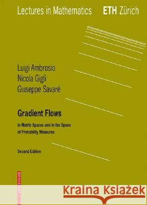 Gradient Flows: In Metric Spaces and in the Space of Probability Measures Ambrosio, Luigi 9783764387211