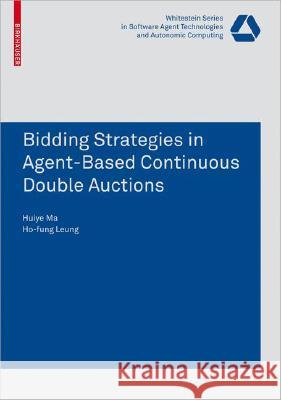 Bidding Strategies in Agent-Based Continuous Double Auctions Huiye Ma Ho-Fung Leung 9783764387297 Not Avail