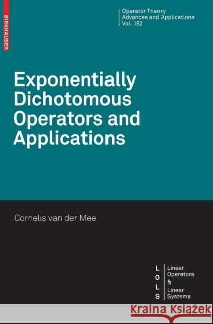 Exponentially Dichotomous Operators and Applications Cornelis V. M. Va 9783764387310 Not Avail