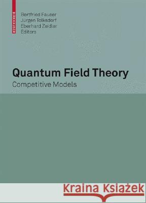 Quantum Field Theory: Competitive Models Fauser, Bertfried 9783764387358