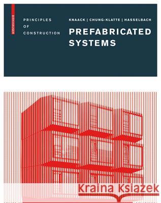 Prefabricated Systems : Principles of Construction Ulrich Knaack Sharon Chung-Klatte Reinhard Hasselbach 9783764387471 Birkhauser Basel