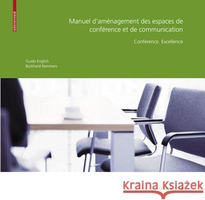 Manuel D Amnagement Des Espaces de Confrence Et de Communication: Confrence. Excellence Guido Englich Burkhard Remmers 9783764387594 Not Avail