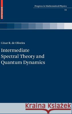 Intermediate Spectral Theory and Quantum Dynamics Cesar R. D 9783764387945 BIRKHAUSER VERLAG AG