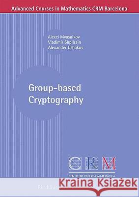 Group-Based Cryptography Myasnikov, Alexei 9783764388263 BIRKHAUSER VERLAG AG