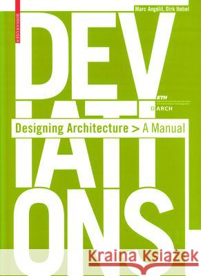 Deviations Designing Architecture : A Manual Marc Anga(c)Lil Dirk Hebel 9783764388324