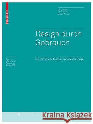 Design durch Gebrauch : Die alltägliche Metamorphose der Dinge Uta Brandes Sonja Stich Miriam Wender 9783764388669 Birkhauser Basel