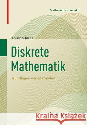 Diskrete Mathematik: Grundlagen Und Methoden Taraz, Anusch 9783764388980 Birkhauser Basel
