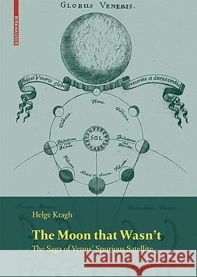 The Moon That Wasn't: The Saga of Venus' Spurious Satellite Pedersen, Kurt Möller 9783764389086 Birkhauser Basel