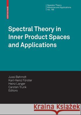 Spectral Theory in Inner Product Spaces and Applications: 6th Workshop on Operator Theory in Krein Spaces and Operator Polynomials, Berlin, December 2 Behrndt, Jussi 9783764389109