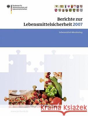 Berichte Zur Lebensmittelsicherheit 2007: Lebensmittel-Monitoring Bundesamt Fa1/4r Verbraucherschutz 9783764389123 Birkhauser Basel