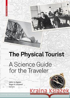 The Physical Tourist: A Science Guide for the Traveler Rigden, John S. 9783764389321 Birkhauser Basel