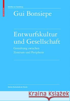 Entwurfskultur Und Gesellschaft: Gestaltung Zwischen Zentrum Und Peripherie Bonsiepe, Gui   9783764389659 Birkhäuser Architektur