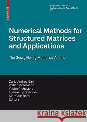 Numerical Methods for Structured Matrices and Applications: The Georg Heinig Memorial Volume Bini, Dario Andrea 9783764389956 Birkhauser Basel