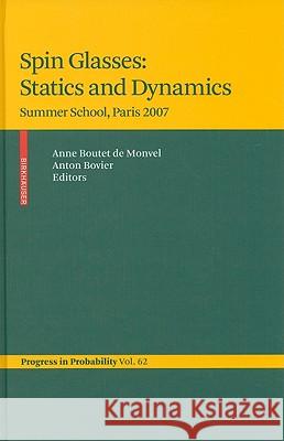 Spin Glasses: Statics and Dynamics: Summer School, Paris 2007 Boutet de Monvel, Anne 9783764389994