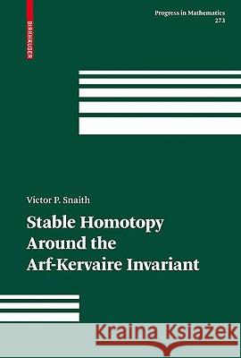 Stable Homotopy Around the Arf-Kervaire Invariant Victor P. Snaith 9783764399030