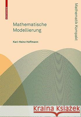 Mathematische Modellierung: Grundprinzipien in Natur- Und Ingenieurwissenschaften Hoffmann, Karl-Heinz 9783764399740