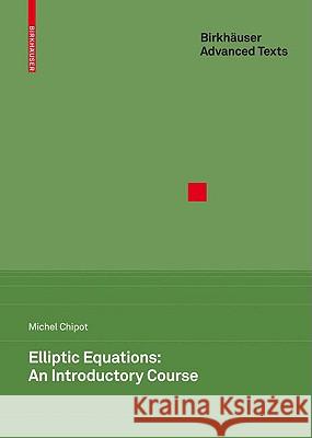 Elliptic Equations: An Introductory Course Michel Chipot 9783764399818