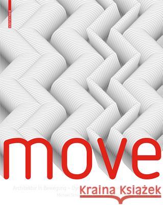 Move: Architektur in Bewegung - Dynamische Komponenten Und Bauteile Schumacher, Michael Schaeffer, Oliver Vogt, Michael-Marcus 9783764399856