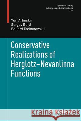 Conservative Realizations of Herglotz-Nevanlinna Functions Arlinskii, Yuri; Belyi, Sergey; Tsekanovskii, Eduard 9783764399955