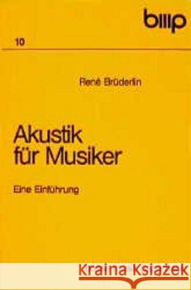 Akustik für Musiker : Eine Einführung für Lernende, Ausübende und Musikliebhaber Brüderlin, Rene   9783764921545