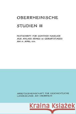 Oberrheinische Studien Band III: Festschrift Für Günther Haselier Aus Anlaß Seines 60. Geburtstages Am 19. April 1974 Schäfer, Alfons 9783765009136 Braun-Verlag