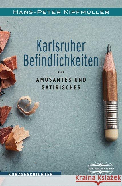 Karlsruher Befindlichkeiten : Amüsantes und Satirisches Kipfmüller, Hans-Peter 9783765014215