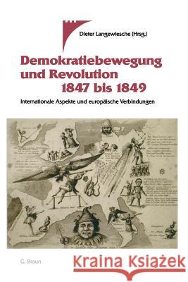 Demokratiebewegung Und Revolution 1847 Bis 1849: Internationale Aspekte Und Europäische Verbindungen Langewiesche, Dieter 9783765081989 Springer