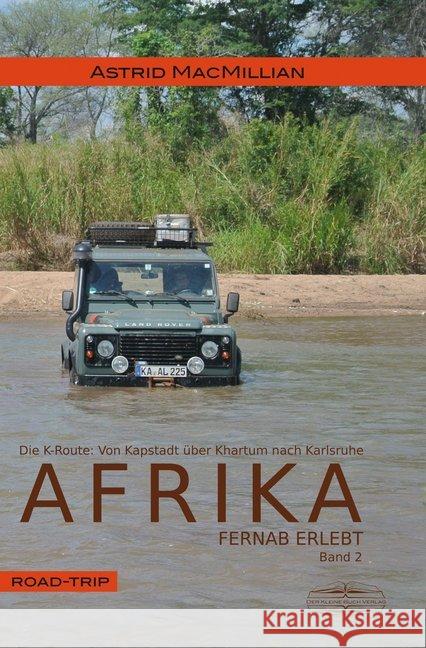 Afrika fernab erlebt - Das K-Wagnis: Von Kapstadt über Khartum nach Karlsruhe MacMillian, Astrid 9783765089053