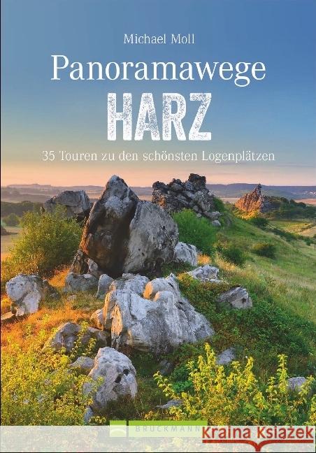 Panoramawege Harz : 35 Touren zu den schönsten Logenplätzen Moll, Michael 9783765452017 Bruckmann